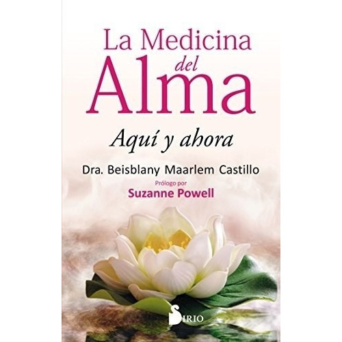 Medicina Del Alma, La - Beisblany Maarlem Castillo, de Beisblany Maarlem Castillo. Editorial Sirio S.A en español
