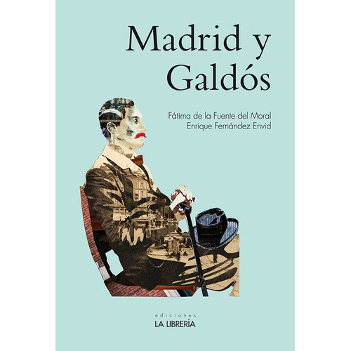 Madrid y GaldÃÂ³s, de De la Fuente del Moral, Fátima. Editorial Ediciones La Libreria, tapa blanda en español