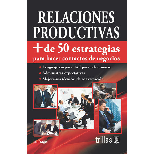 Relaciones Productivas Más De 50 Estrategias Para Hacer Contactos De Negocios, De Yager, Jan. Editorial Trillas, Tapa Blanda En Español, 2013
