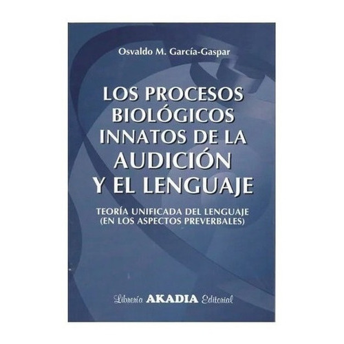 Los Procesos Biológicos Innatos De La Audicion Y El, De Garcia Gaspar. Editorial Akadia En Español