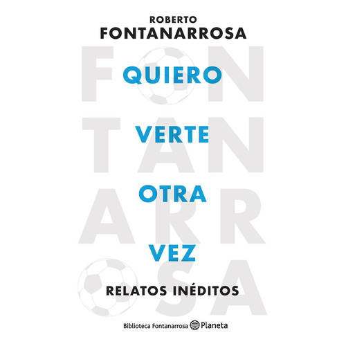 Quiero Verte Otra Vez   Roberto Fontanarrosa  - Planeta