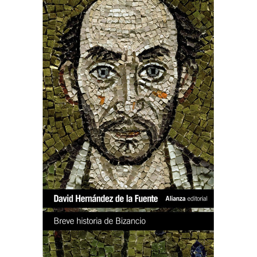 Breve historia de Bizancio, de Hernández de la Fuente, David. Editorial Alianza, tapa blanda en español, 2014
