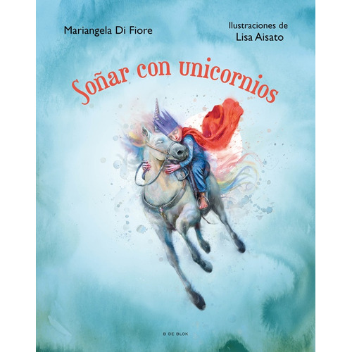 SOÑAR CON UNICORNIOS - Mariangela/Aisato  Lisa Di Fiore, de SOÑAR CON UNICORNIOS. Editorial B de Blok en español