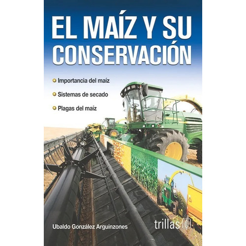 El Maíz Y Su Conservación, De Gonzalez Alquinzones, Ubaldo., Vol. 1. Editorial Trillas, Tapa Blanda En Español, 1995