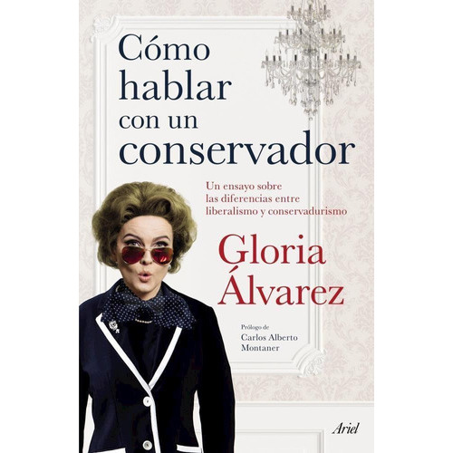 Cómo Hablar Con Un Conservador, De Gloria Alvarez. Editorial Ariel, Tapa Blanda En Español