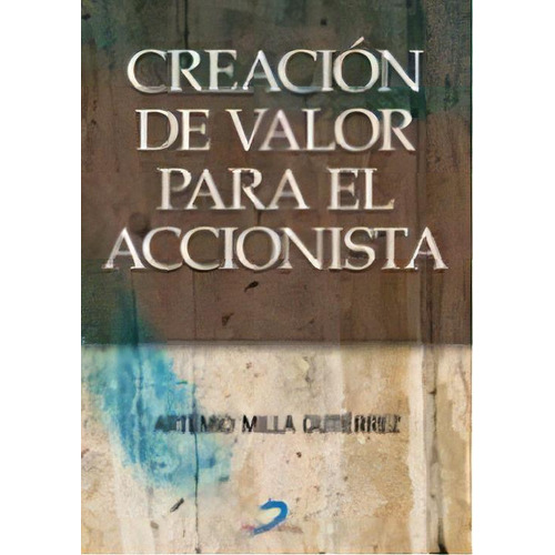 Creacion De Valor Para El Accionista, De Artemio Milla Gutierrez. Editorial Diaz De Santos, Tapa Blanda, Edición 2010 En Español
