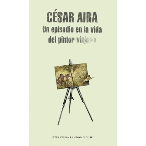 Un Episodio En L/vida D/pintor Viaje, De Aira, César. Serie Abc, Vol. Abc. Editorial Sudamerica, Tapa Blanda, Edición Abc En Español, 1