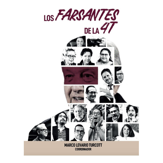 Los Farsantes De La 4t. Coordinado Por Marco Levario Turcott