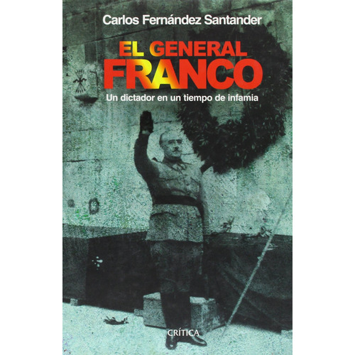 El General Franco, De Carlos Fernández Santander. Serie N/a Editorial Crítica, Tapa Dura En Español, 2007