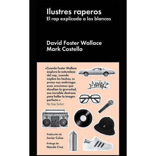 Ilustres Raperos: El Rap Explicado A Los Blancos, De Foster Wallace, David. Editorial Malpaso, Tapa Dura En Español, 2017
