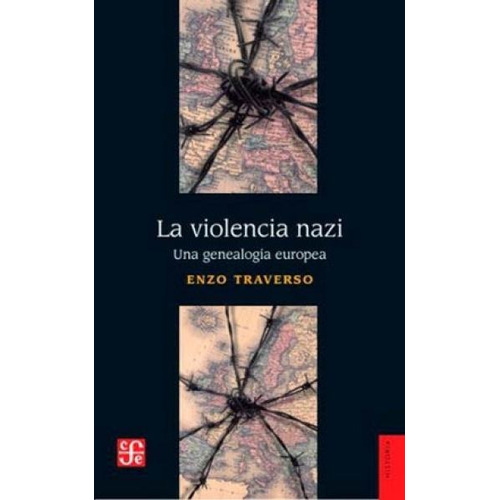 La Violencia Nazi - Una Genealogia Europea - Enzo Traverso