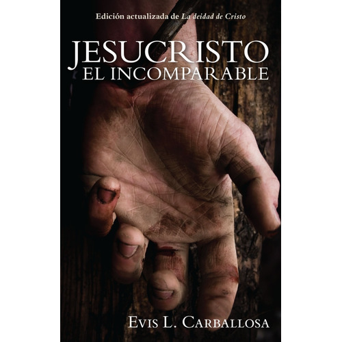 Jesucristo El Incomparable: Evis Carballosa