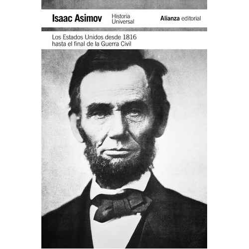 Los Estados Unidos Desde 1816 Hasta El Final De La Guerra Civil, De Isaac Asimov. Alianza Editorial, Tapa Blanda, Edición 1 En Español
