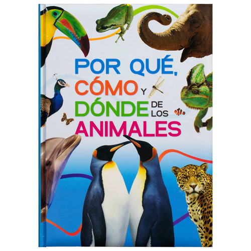 El Gran Libro del: Por qué, Cómo y Donde de los Animales.: Libro de preguntas y respuestas : El Gran Libro del Por qué, Cómo y Dónde de los animales, de Varios. Editorial Silver Dolphin (en español), tapa dura en español, 2022