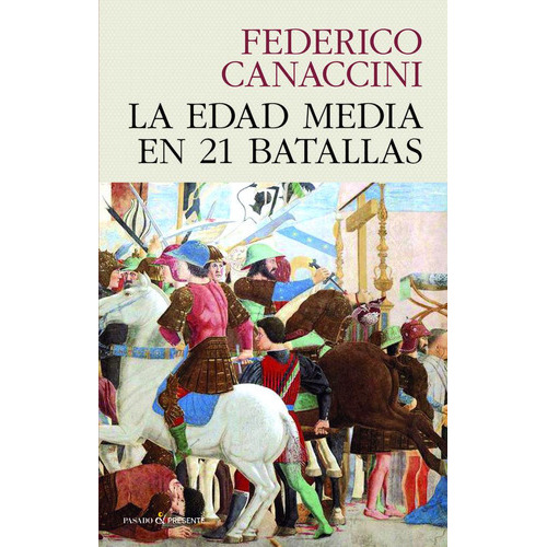 LA EDAD MEDIA EN 21 BATALLAS, de CANACCINI, FEDERICO. Editorial PASADO Y PRESENTE, S.L, tapa dura en español