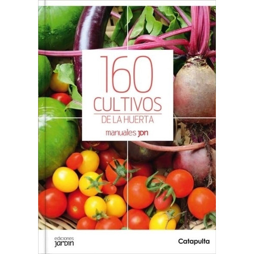 Libro 160 Cultivos De La Huerta - Manuales Jardin - Lucia Cane, de Cane, Lucia. Editorial Indicios, tapa tapa blanda en español, 2017