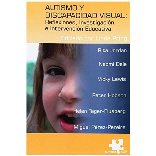 Autismo Y Discapacidad Visual, De Linda Pring, Rita Joprdan, Naomi Dale, Vicky Lewis, Peter Hobson, Helen Tager-flusberg, Miguel Pérez-pereira. Editorial Autismo Ávila, Tapa Blanda En Español, 2005