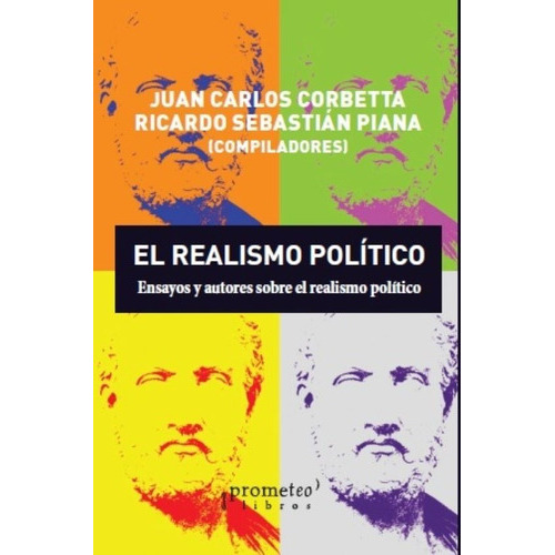 El Realismo Politico, De Juan Carlos Corbetta. Ricardo Sebastian Piana. Editorial Prometeo, Tapa Blanda En Español, 2021