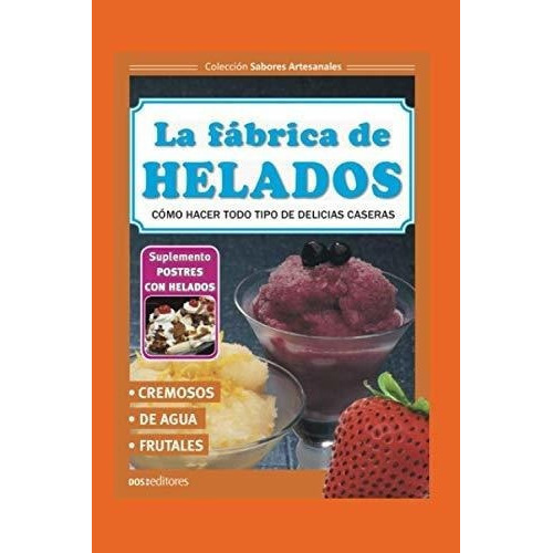 La Fabrica De Heladoso Hacer Todo Tipo De..., de DosEditores, Cookina. Editorial Independently Published en español