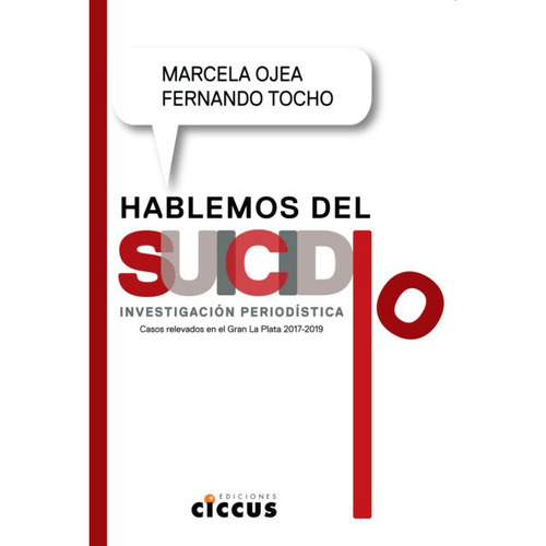 Hablemos Del Suicidio: Investigacion Periodistica, De Ojea, Tocho. Editorial Ciccus, Edición 1 En Español