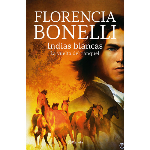 Indias Blancas - La Vuelta Del Ranquel - Indias Blancas Ii - Bonelli, de Bonelli, Florencia. Serie Indias blancas, vol. 1. Editorial Planeta, tapa blanda, edición 1 en español, 2023