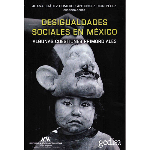 Desigualdades Sociales en México.: Algunas cuestiones primordiales, de Antonio Zirión Pérez. Serie Bip Editorial Gedisa México, tapa pasta dura, edición 1 en español, 2022