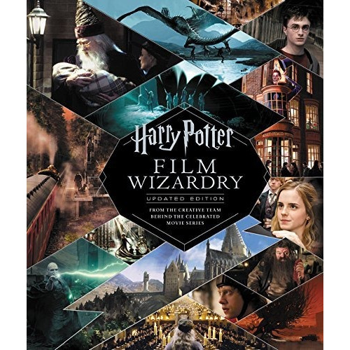 Harry Potter Film Wizardry: Updated Edition: From Th