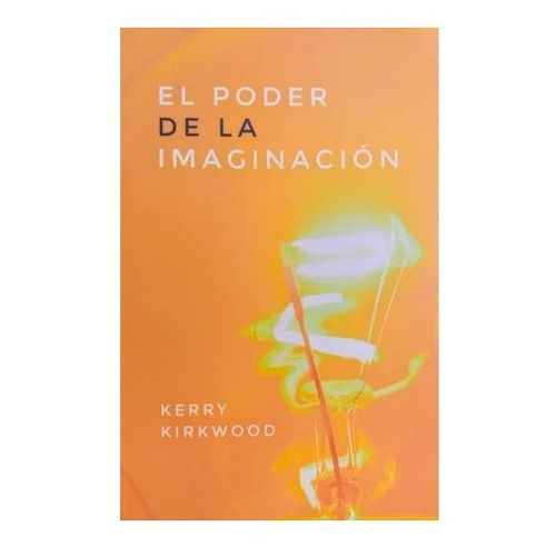 El Poder De La Imaginacion - Kerry Kirkwood