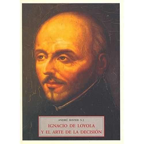 Ignacio De Loyola Y El Arte De La Decision