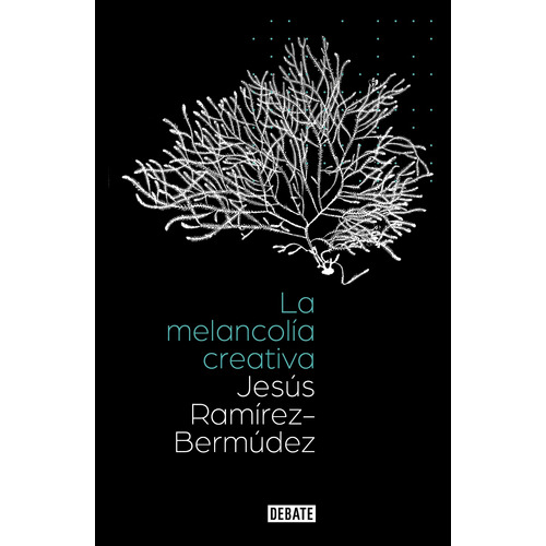 La melancolía creativa, de Ramírez-Bermúdez, Jesús. Serie Ensayo Literario Editorial Debate, tapa blanda en español, 2022