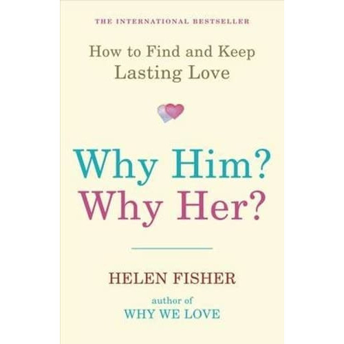 Why Him? Why Her? : How To Find And Keep Lasting Love, De Helen Fisher. Editorial Oneworld Publications En Inglés