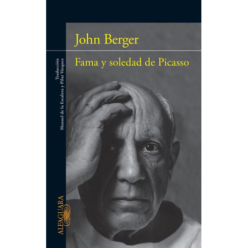 Fama Y Soledad De Picasso*, De John Berger. Editorial Alfaguara En Español