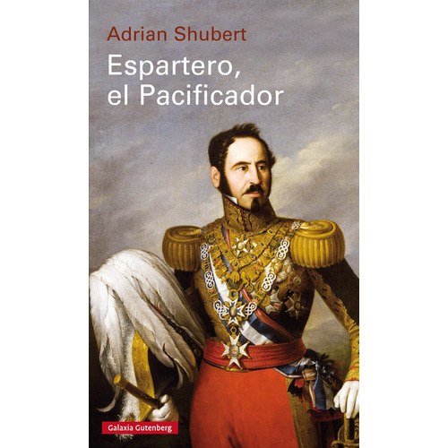 Espartero, El Pacificador- Rãâºstica, De Shubert, Adrian. Editorial Galaxia Gutenberg, S.l., Tapa Blanda En Español