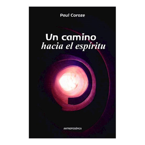Un Camino Hacia El Espíritu, De Paul Coroze., Vol. No Aplica. Editorial Antroposófica, Tapa Blanda En Español