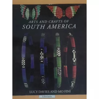 Arts And Crafts Of South America - Lucy Davies And Mo Fini