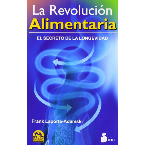 La revolución alimentaria: El secreto de la longevidad, de Laporte-Adamski, Frank. Editorial Sirio, tapa blanda en español, 2013