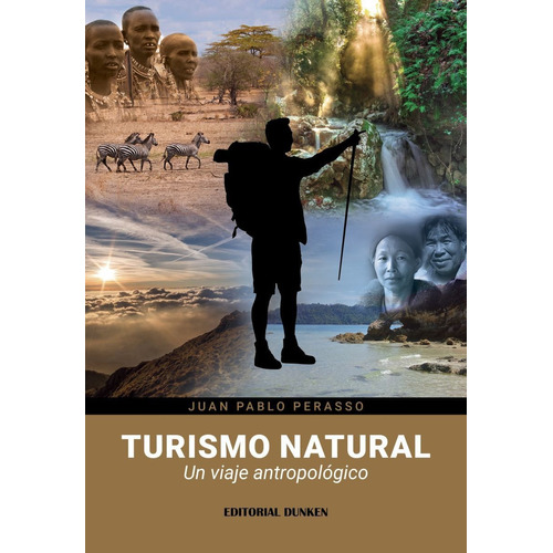 Turismo Natural: Un Viaje Antropológico, De Perasso Juan Pablo. Serie N/a, Vol. Volumen Unico. Editorial Dunken, Tapa Blanda, Edición 1 En Español