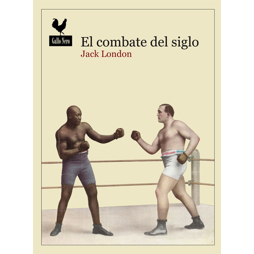 El Combate Del Siglo - Jack London - Ed. Gallo Nero