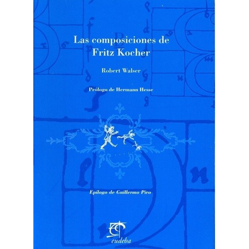 LAS COMPOSICIONES DE FRITZ KOCHER, de Robert Walser. Editorial EUDEBA en español