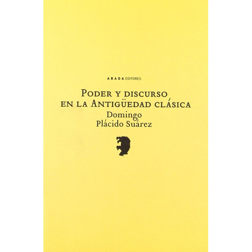 Poder y discurso en la antigüedad clásica, de Domingo Plácido. Editorial Abada en español