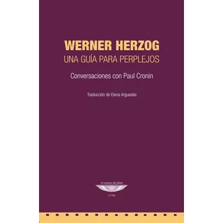 Werner Herzog : Una Guia Para Perplejos - Cronin Y Herzog