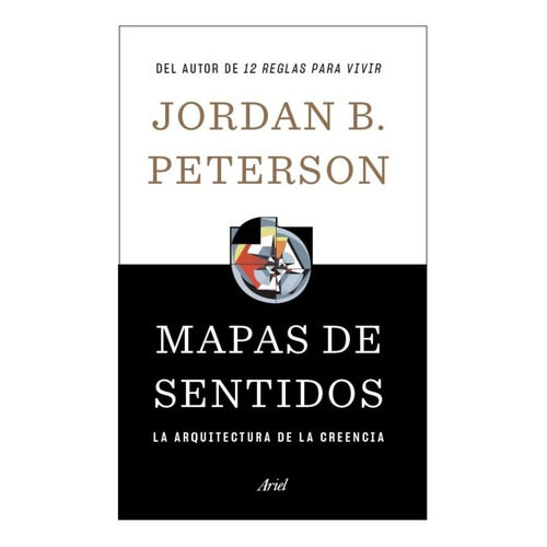 Mapas de sentidos: La arquitectura de la creencia, de Peterson, Jordan B.. Serie Fuera de colección Editorial Ariel México, tapa blanda en español, 2023