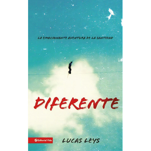 Diferente: La emocionante aventura de la santidad, de Leys, Lucas. Editorial Vida, tapa blanda en español, 2015