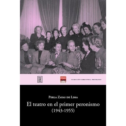 El Teatro En El Primer Peronismo (1943-1955) - Zayas De Lima