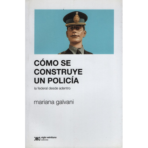 Como Se Construye Un Policia - La Federal Desde Adentro