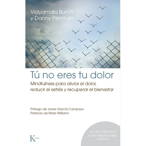 Tú no eres tu dolor (N.E.,+QR): Mindfulness para aliviar el dolor, reducir el estrés y recuperar el bienestar, de Burch, Vidyamala. Editorial Kairos, tapa blanda en español, 2018