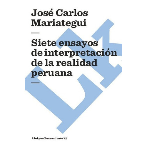 Siete Ensayos De Interpretación De La Realidad Peruana, De José Carlos Mariategui. Editorial Linkgua Red Ediciones En Español