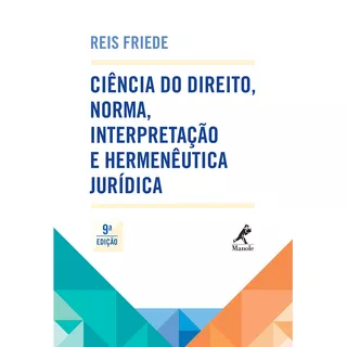 Ciência Do Direito, Norma, Interpretação E Hermenêutica Jurídica, De Friede, Reis. Editora Manole Ltda, Capa Mole Em Português, 2014