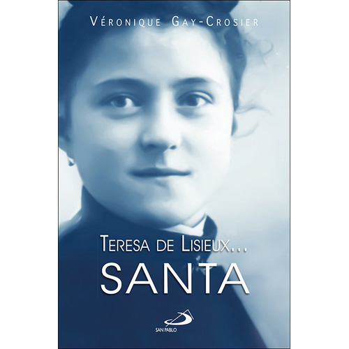Teresa De Lisieux Santa, De Gay-crosier Lemaire, Veronique. Editorial San Pablo, Tapa Blanda En Español