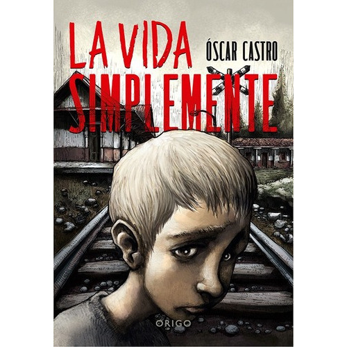 La Vida Simplemente *, De Castro, Oscar. Editorial Origo Ediciones, Tapa Blanda, Edición 1 En Español, 2017
